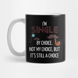 I'm Single By Choice, Not My Choice But Its Still a Choice Mug